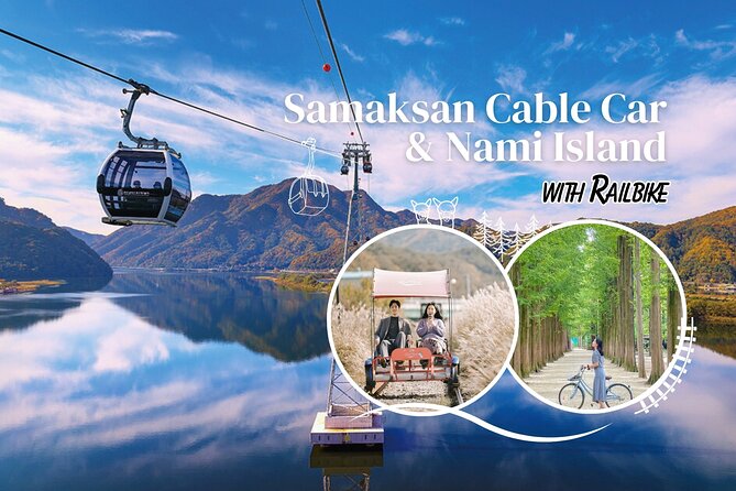 Samaksan Cable Car and Nami Island Day Escape with Railbike - Samaksan Mountain Lake Cable Car and the Skywalk at the Summit